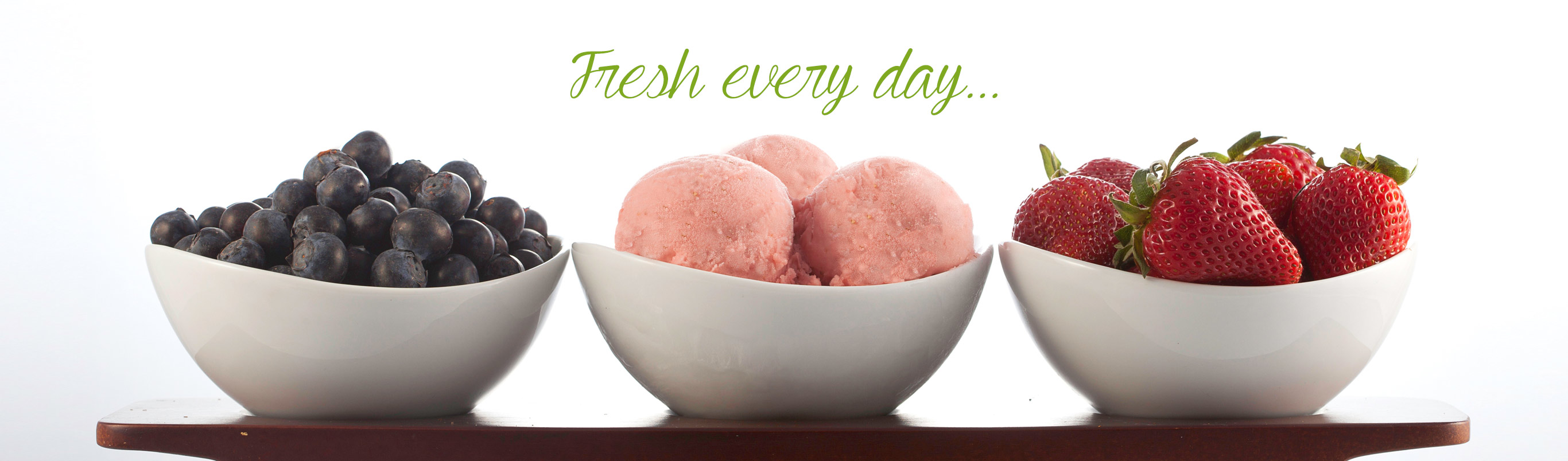 bowls of fruit and gelato with text: Fresh every day